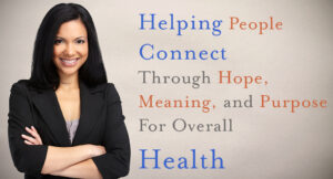 Helping People Connect through Hope Meaning and Purpose for Overall Health